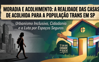Moradia e Acolhimento: A Realidade das Casas de Acolhida para a População Trans em SP